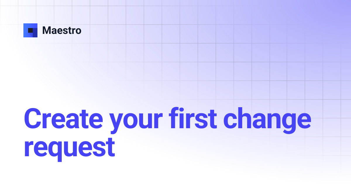 Create your first change request | Maestro